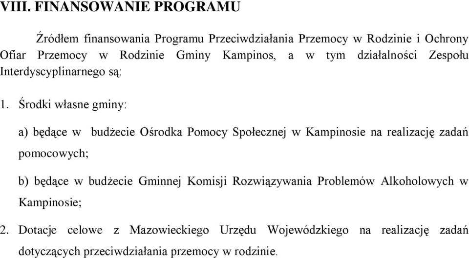 Środki własne gminy: a) będące w budżecie Ośrodka Pomocy Społecznej w Kampinosie na realizację zadań pomocowych; b) będące w