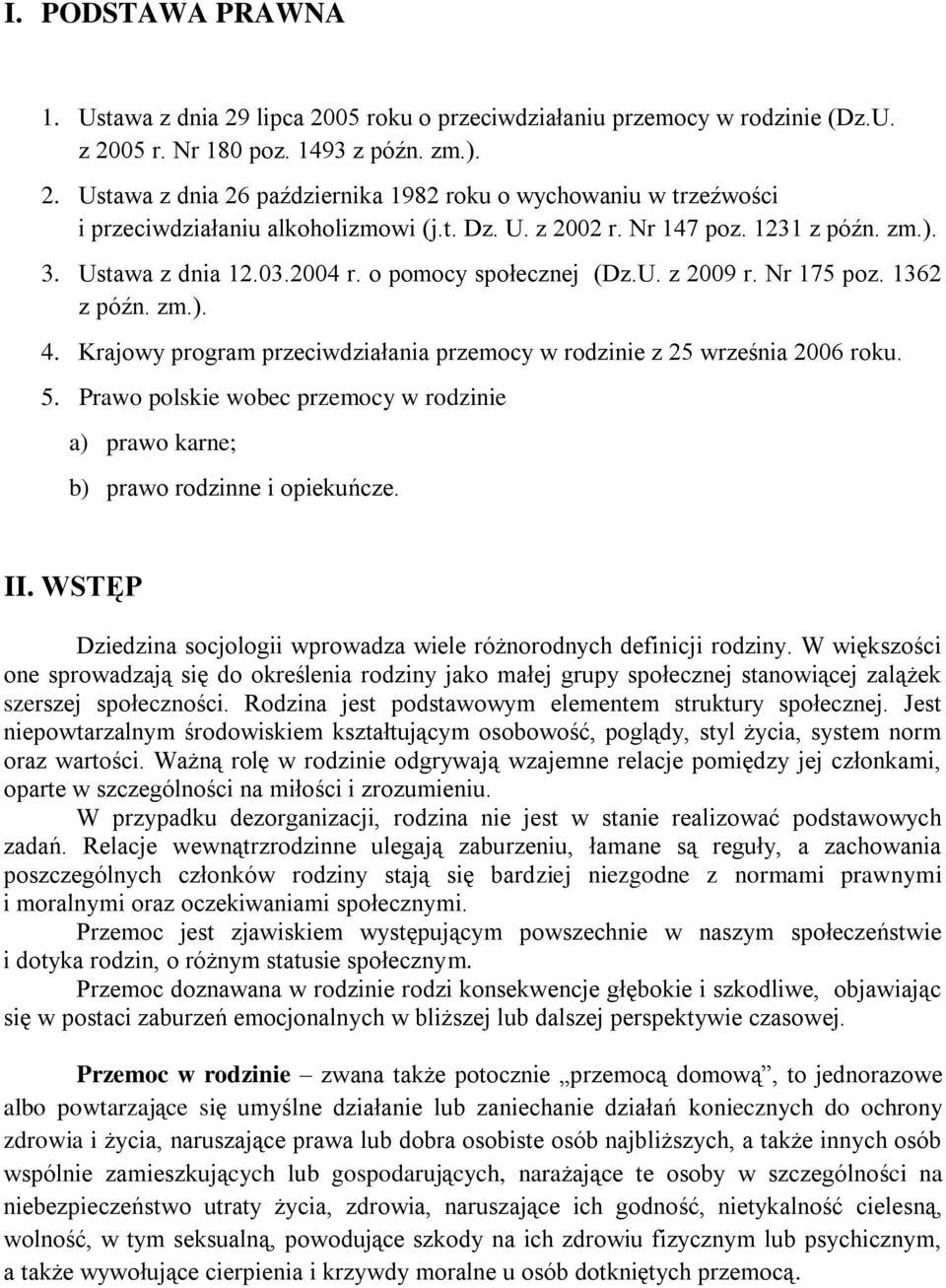 Krajowy program przeciwdziałania przemocy w rodzinie z 25 września 2006 roku. 5. Prawo polskie wobec przemocy w rodzinie a) prawo karne; b) prawo rodzinne i opiekuńcze. II.