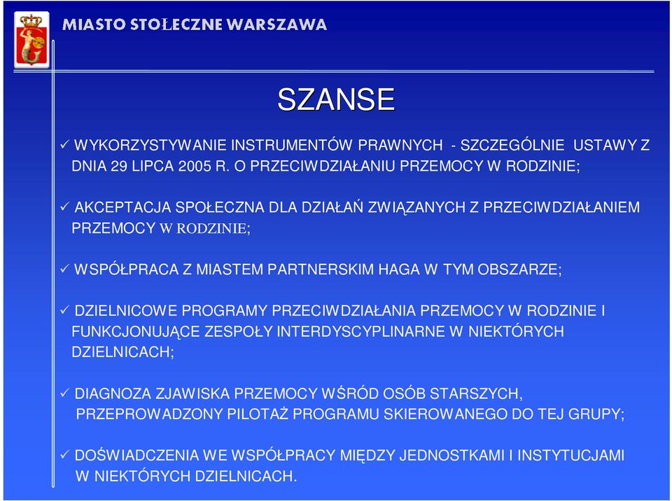 PARTNERSKIM HAGA W TYM OBSZARZE; DZIELNICOWE PROGRAMY PRZECIWDZIAŁANIA PRZEMOCY W RODZINIE I FUNKCJONUJĄCE ZESPOŁY INTERDYSCYPLINARNE W NIEKTÓRYCH