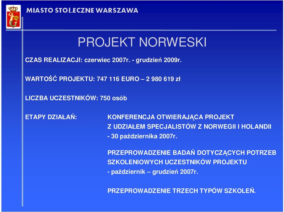 OTWIERAJĄCA PROJEKT Z UDZIAŁEM SPECJALISTÓW Z NORWEGII I HOLANDII - 30 października 2007r.