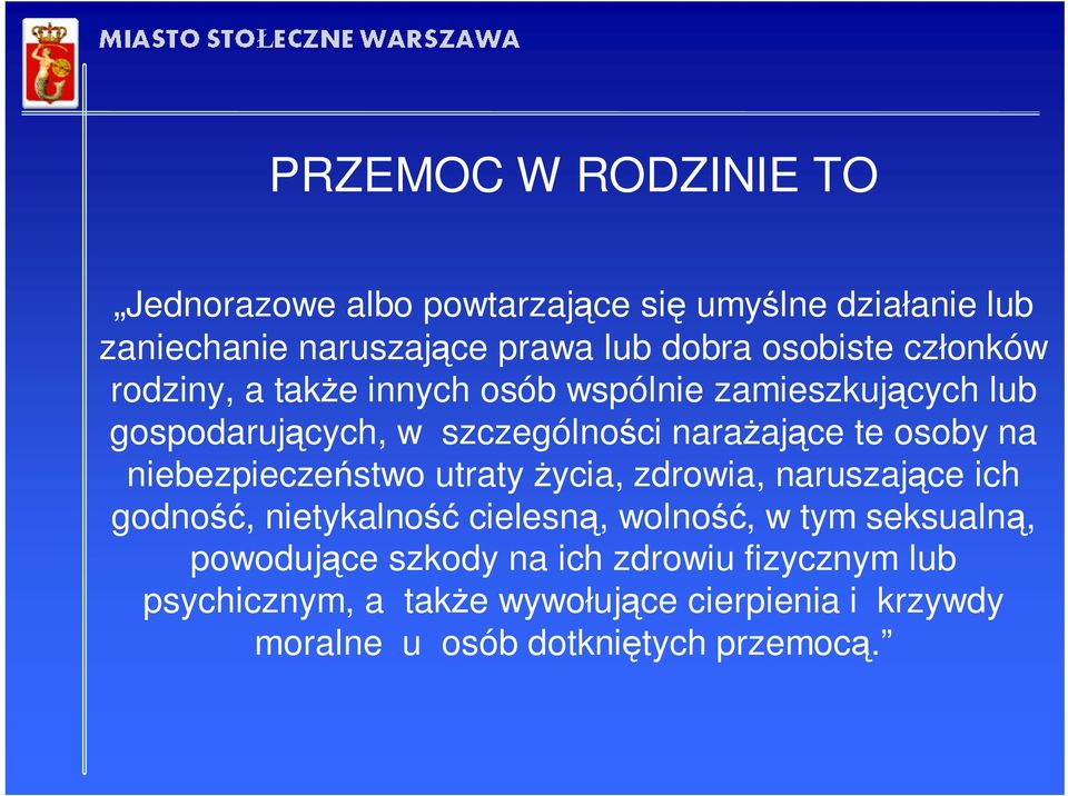 osoby na niebezpieczeństwo utraty Ŝycia, zdrowia, naruszające ich godność, nietykalność cielesną, wolność, w tym seksualną,