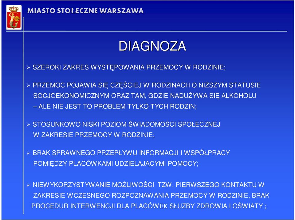 PRZEMOCY W RODZINIE; BRAK SPRAWNEGO PRZEPŁYWU INFORMACJI I WSPÓŁPRACY POMIĘDZY PLACÓWKAMI UDZIELAJĄCYMI POMOCY; NIEWYKORZYSTYWANIE