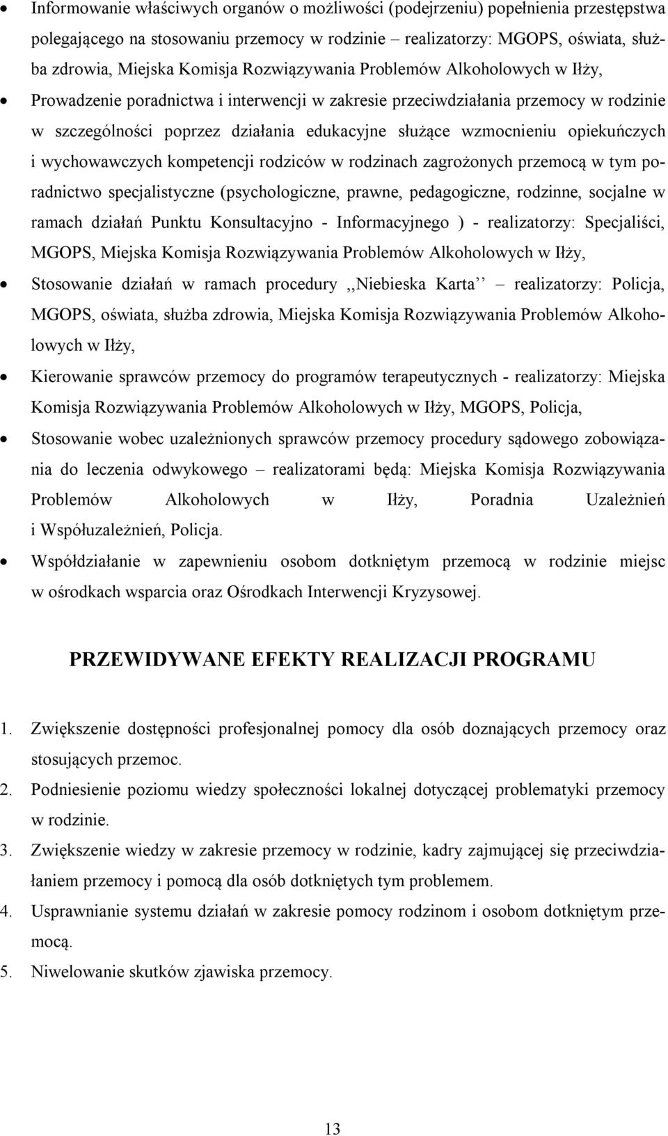 opiekuńczych i wychowawczych kompetencji rodziców w rodzinach zagrożonych przemocą w tym poradnictwo specjalistyczne (psychologiczne, prawne, pedagogiczne, rodzinne, socjalne w ramach działań Punktu