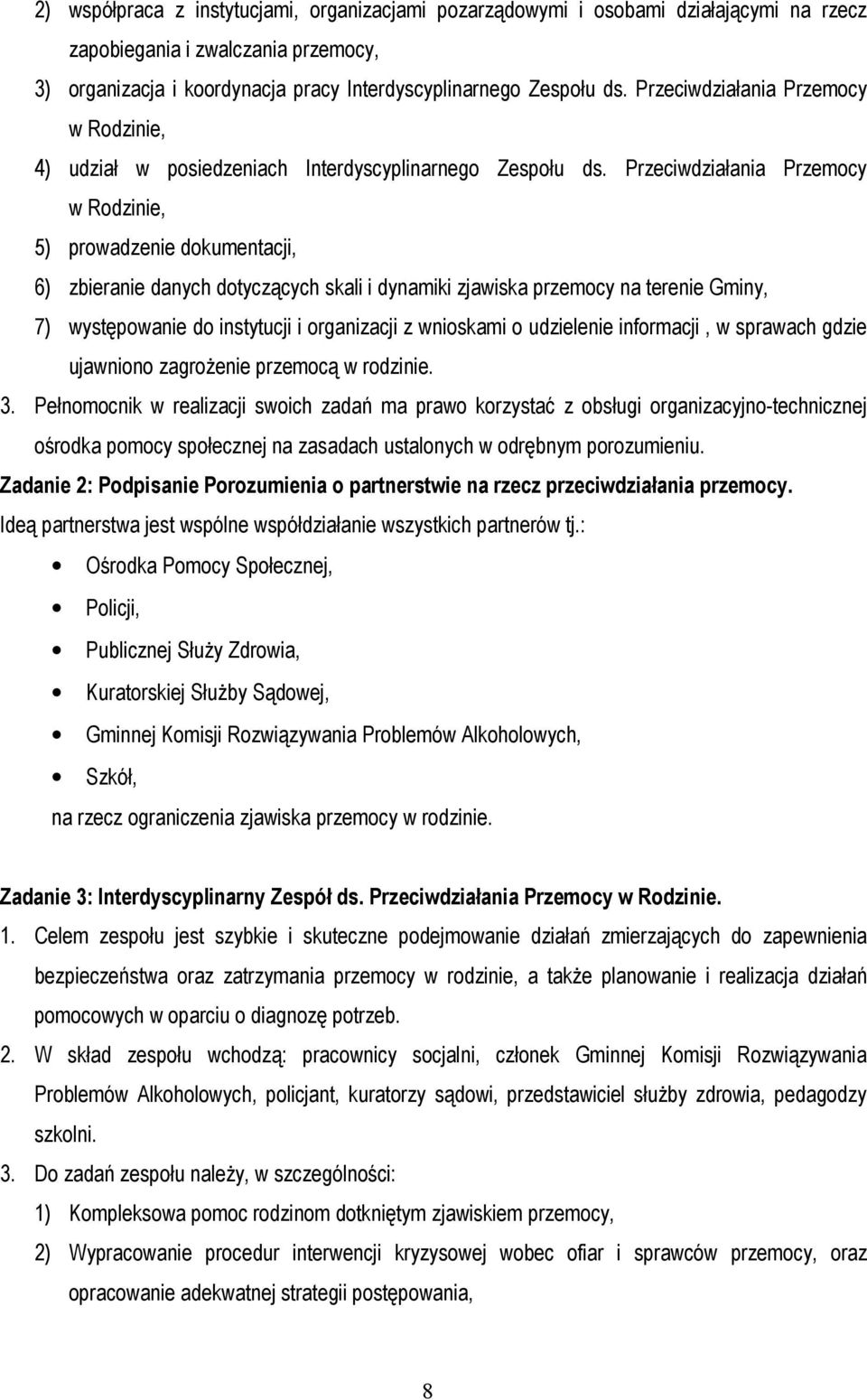 Przeciwdziałania Przemocy w Rodzinie, 5) prowadzenie dokumentacji, 6) zbieranie danych dotyczących skali i dynamiki zjawiska przemocy na terenie Gminy, 7) występowanie do instytucji i organizacji z