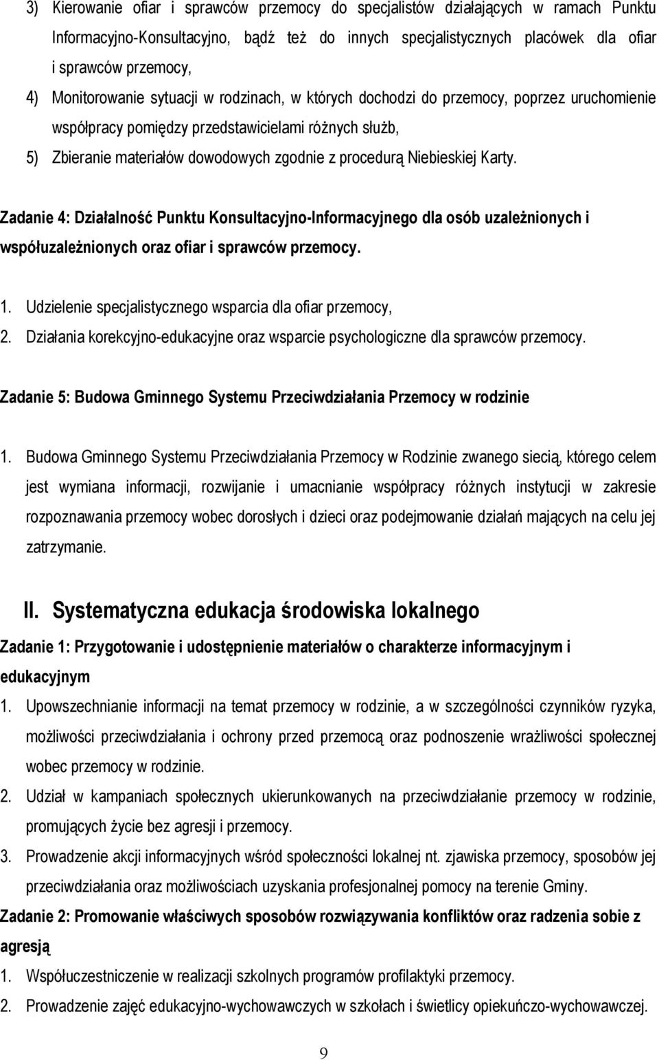 Niebieskiej Karty. Zadanie 4: Działalność Punktu Konsultacyjno-Informacyjnego dla osób uzależnionych i współuzależnionych oraz ofiar i sprawców przemocy. 1.