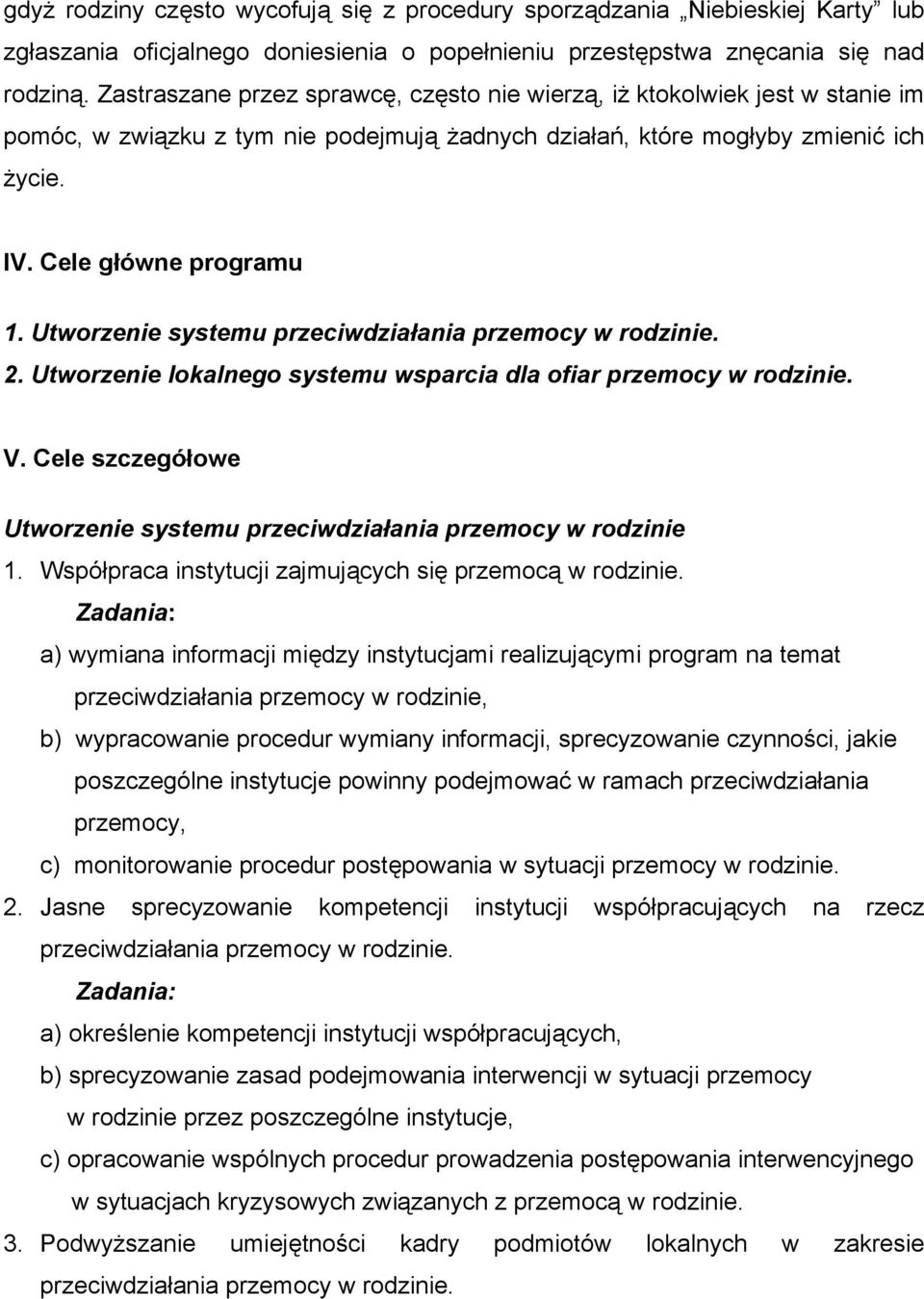 Utworzenie systemu przeciwdziałania przemocy w rodzinie. 2. Utworzenie lokalnego systemu wsparcia dla ofiar przemocy w rodzinie. V.