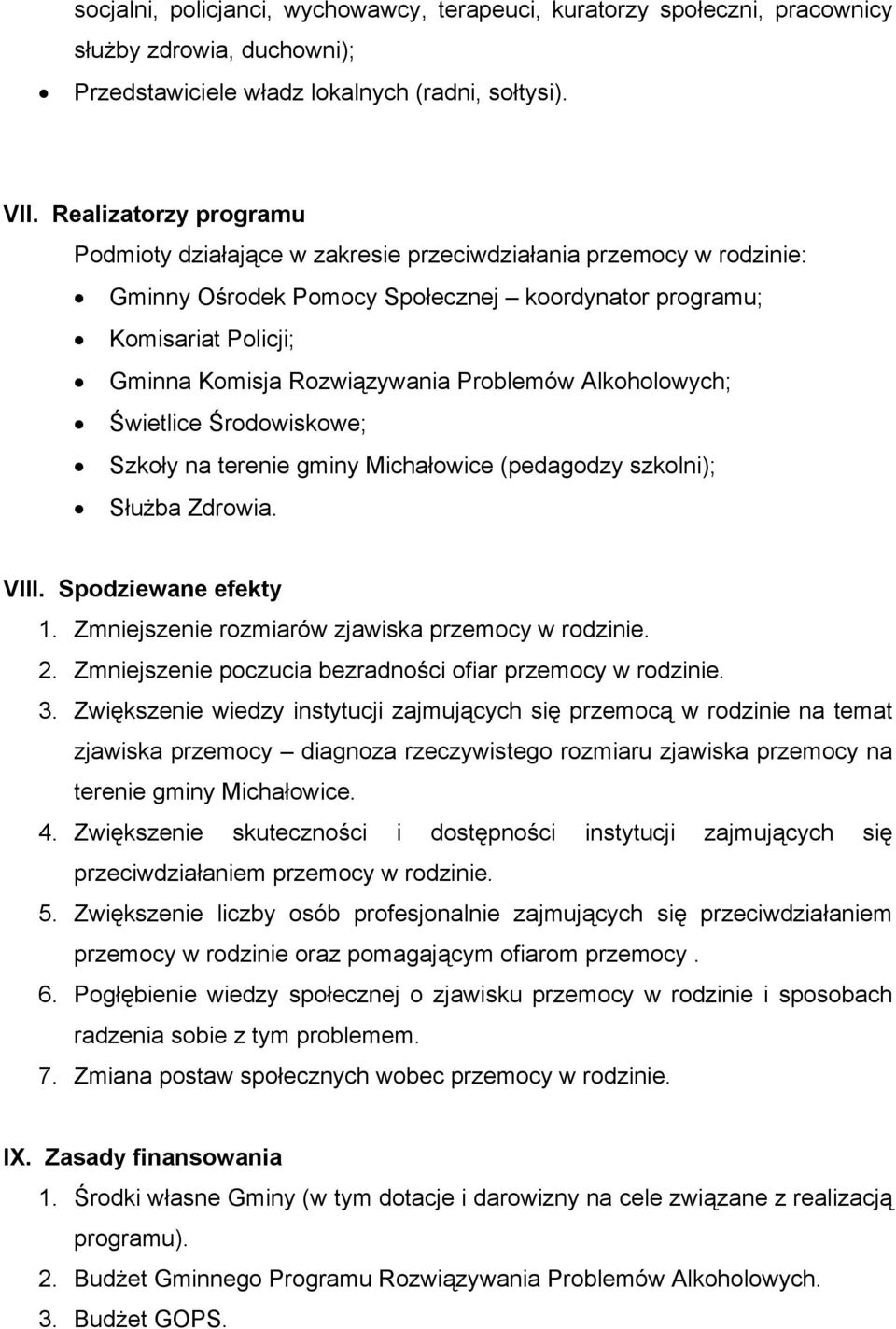 Problemów Alkoholowych; Świetlice Środowiskowe; Szkoły na terenie gminy Michałowice (pedagodzy szkolni); Służba Zdrowia. VIII. Spodziewane efekty 1.