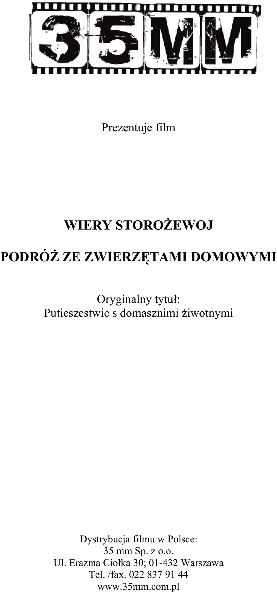 iwotnymi Dystrybucja filmu w Polsce: 35 mm Sp. z o.o. Ul.