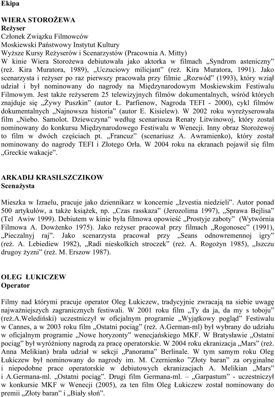 Jako scenarzysta i re yser po raz pierwszy pracowa a przy filmie Rozwód (1993), który wzi udzia i by nominowany do nagrody na Mi dzynarodowym Moskiewskim Festiwalu Filmowym.