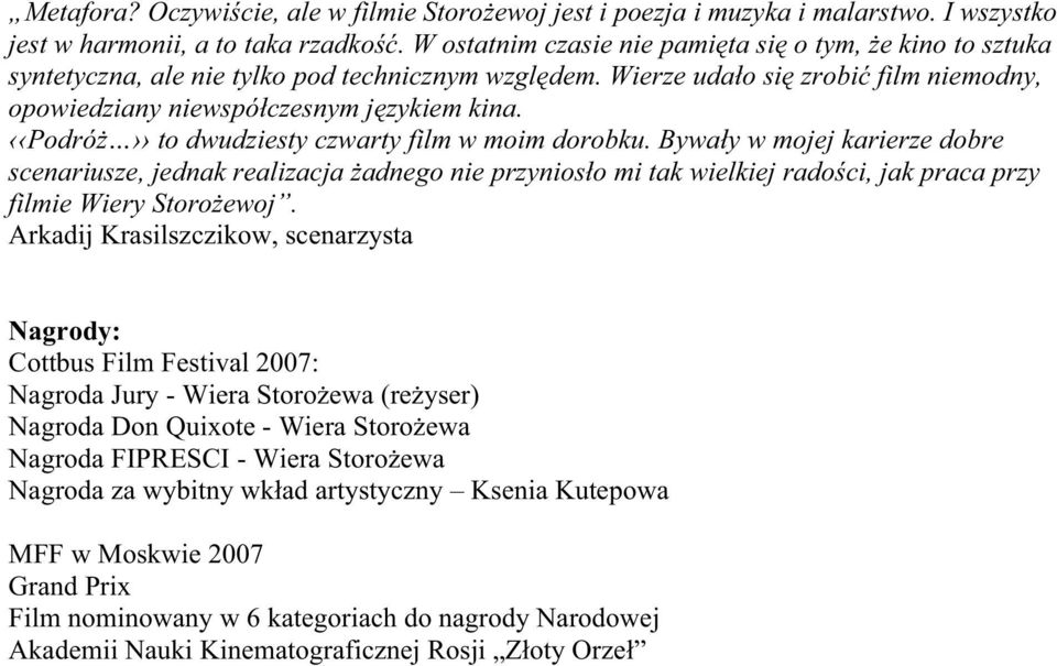 Podró to dwudziesty czwarty film w moim dorobku. Bywa y w mojej karierze dobre scenariusze, jednak realizacja adnego nie przynios o mi tak wielkiej rado ci, jak praca przy filmie Wiery Storo ewoj.