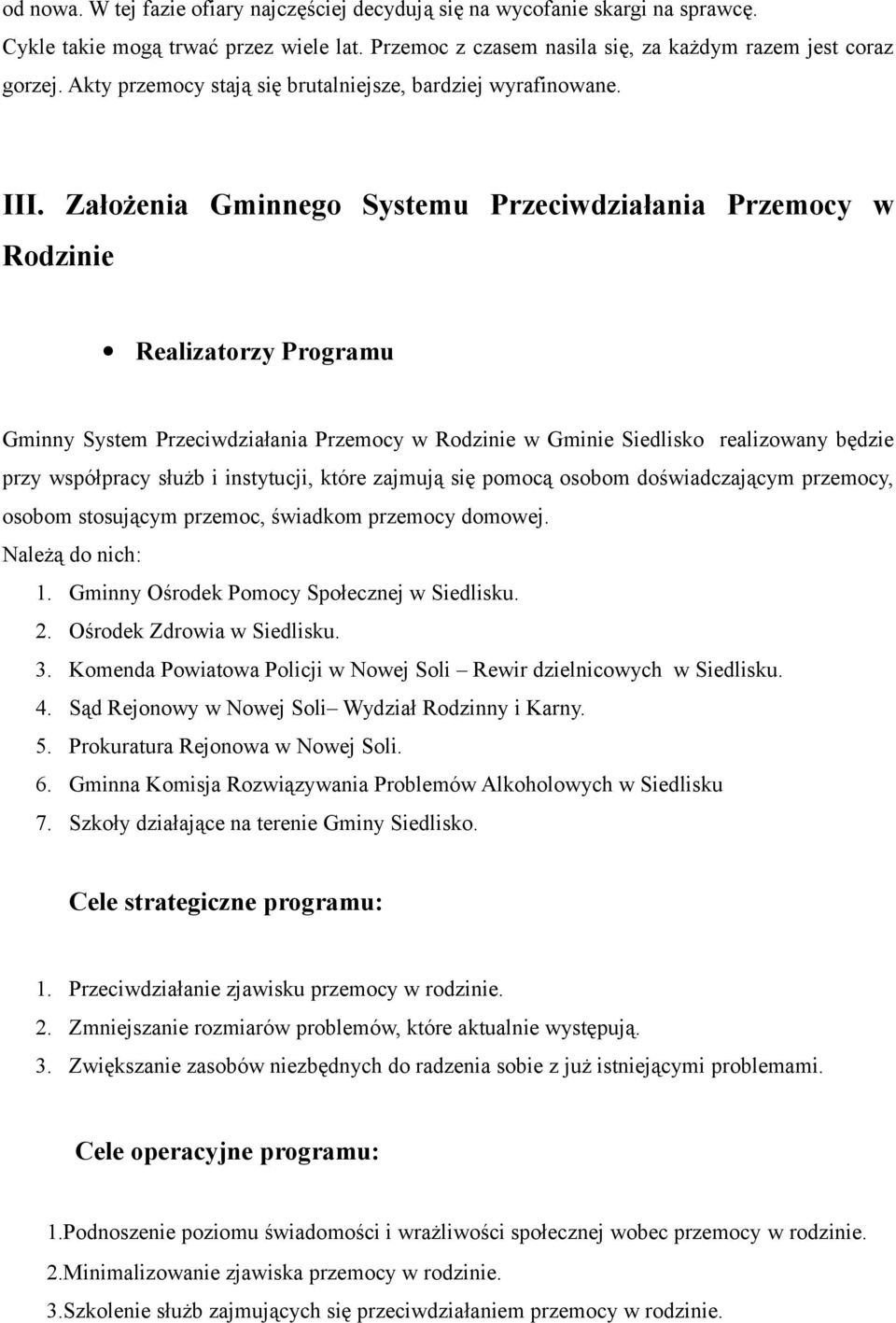 Założenia Gminnego Systemu Przeciwdziałania Przemocy w Rodzinie Realizatorzy Programu Gminny System Przeciwdziałania Przemocy w Rodzinie w Gminie Siedlisko realizowany będzie przy współpracy służb i