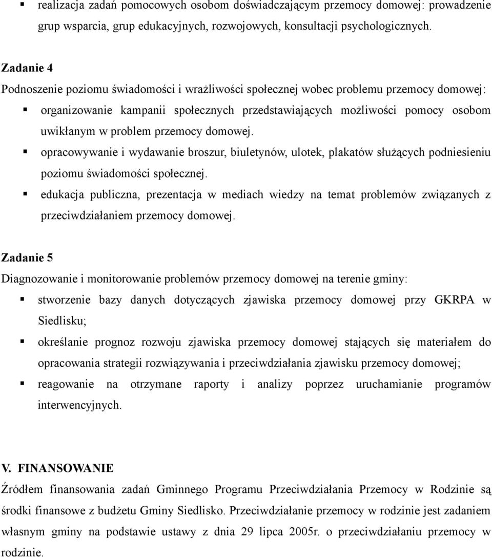 przemocy domowej. opracowywanie i wydawanie broszur, biuletynów, ulotek, plakatów służących podniesieniu poziomu świadomości społecznej.