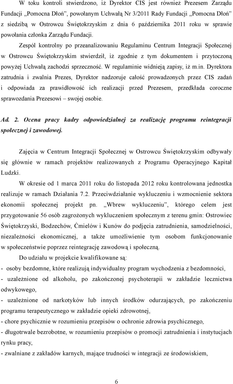 Zespól kontrolny po przeanalizowaniu Regulaminu Centrum Integracji Społecznej w Ostrowcu Świętokrzyskim stwierdził, iż zgodnie z tym dokumentem i przytoczoną powyżej Uchwałą zachodzi sprzeczność.