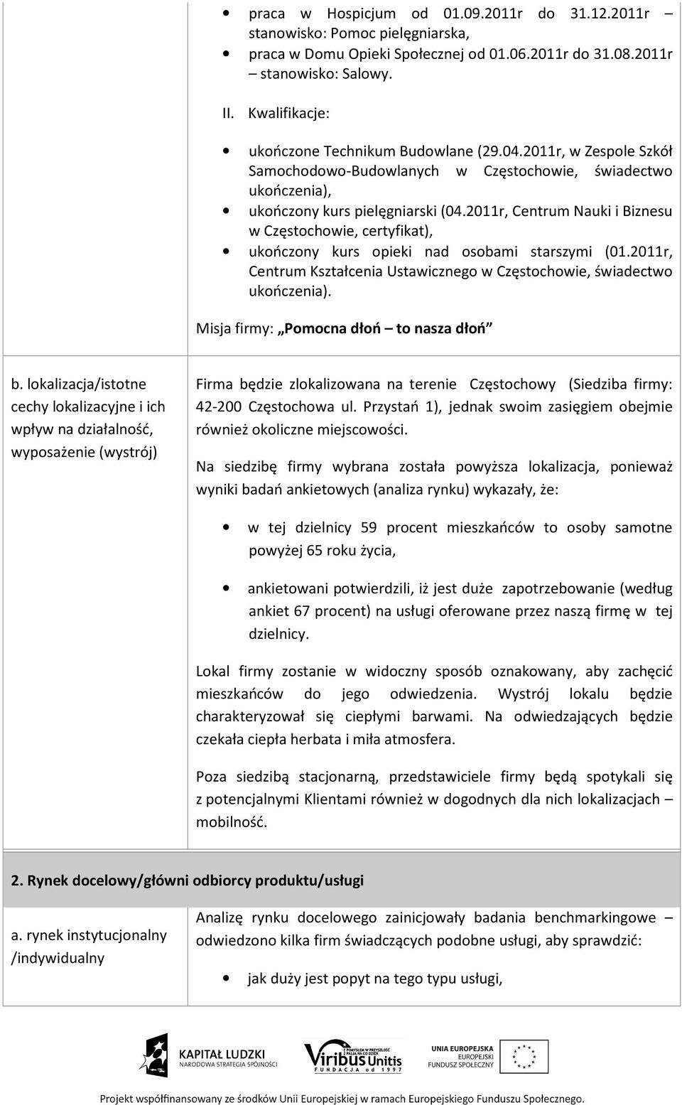 2011r, Centrum Nauki i Biznesu w Częstochowie, certyfikat), ukończony kurs opieki nad osobami starszymi (01.2011r, Centrum Kształcenia Ustawicznego w Częstochowie, świadectwo ukończenia).