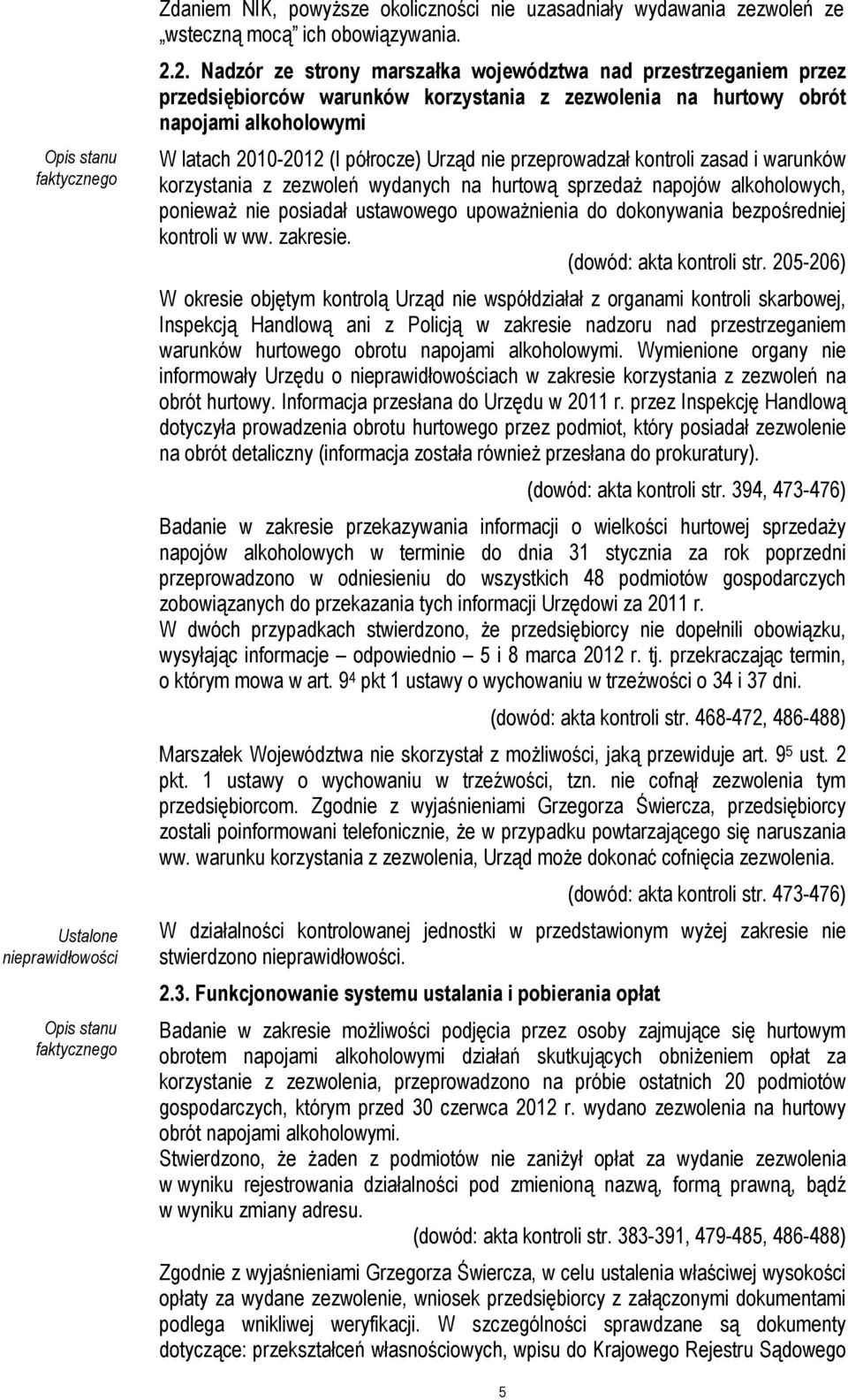 przeprowadzał kontroli zasad i warunków korzystania z zezwoleń wydanych na hurtową sprzedaŝ napojów alkoholowych, poniewaŝ nie posiadał ustawowego upowaŝnienia do dokonywania bezpośredniej kontroli w