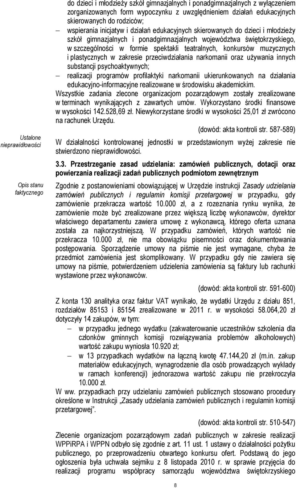 plastycznych w zakresie przeciwdziałania narkomanii oraz uŝywania innych substancji psychoaktywnych; realizacji programów profilaktyki narkomanii ukierunkowanych na działania edukacyjno-informacyjne