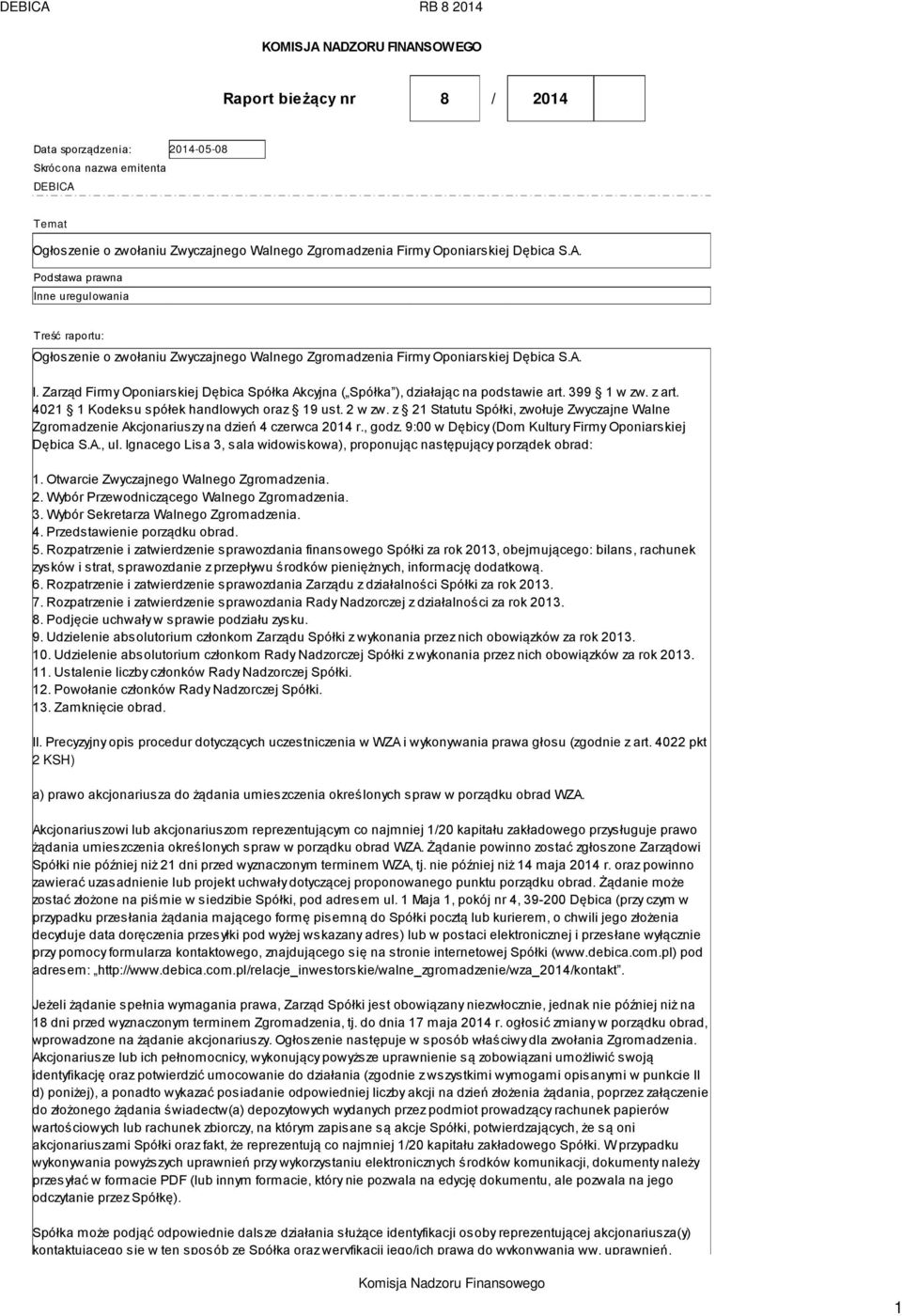 399 1 w zw. z art. 4021 1 Kodeksu spółek handlowych oraz 19 ust. 2 w zw. z 21 Statutu Spółki, zwołuje Zwyczajne Walne Zgromadzenie Akcjonariuszy na dzień 4 czerwca 2014 r., godz.