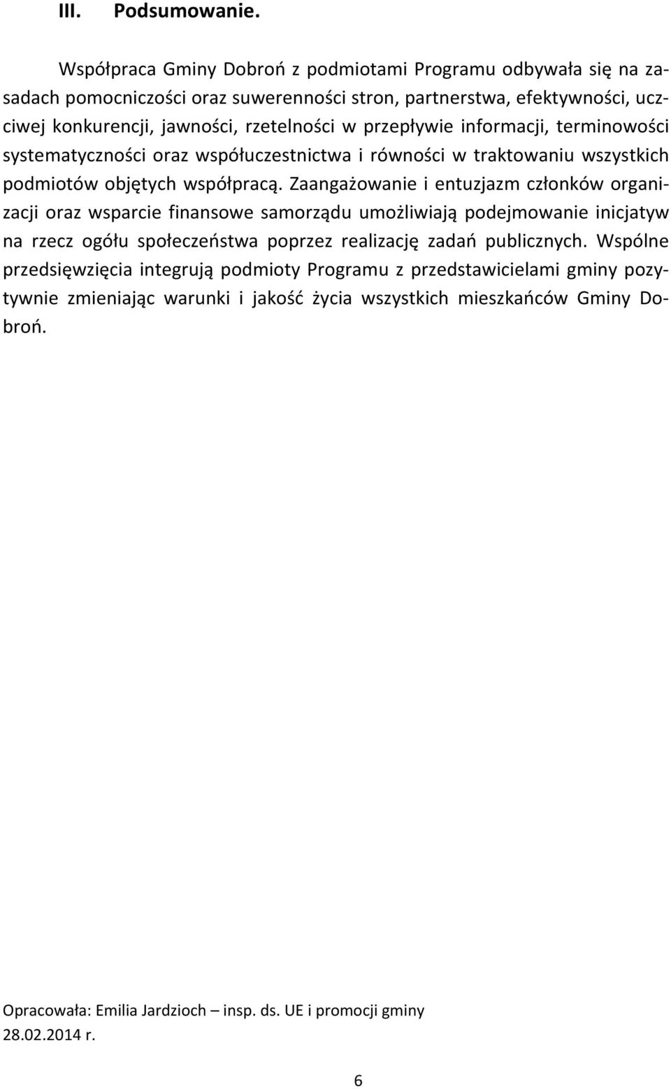 przepływie informacji, terminowości systematyczności oraz współuczestnictwa i równości w traktowaniu wszystkich podmiotów objętych współpracą.