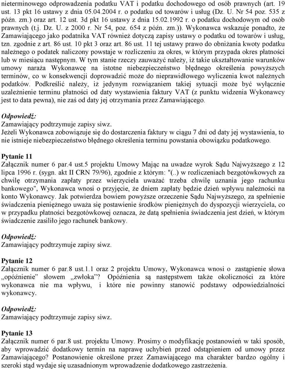 Wykonawca wskazuje ponadto, że Zamawiającego jako podatnika VAT również dotyczą zapisy ustawy o podatku od towarów i usług, tzn. zgodnie z art. 86 ust.