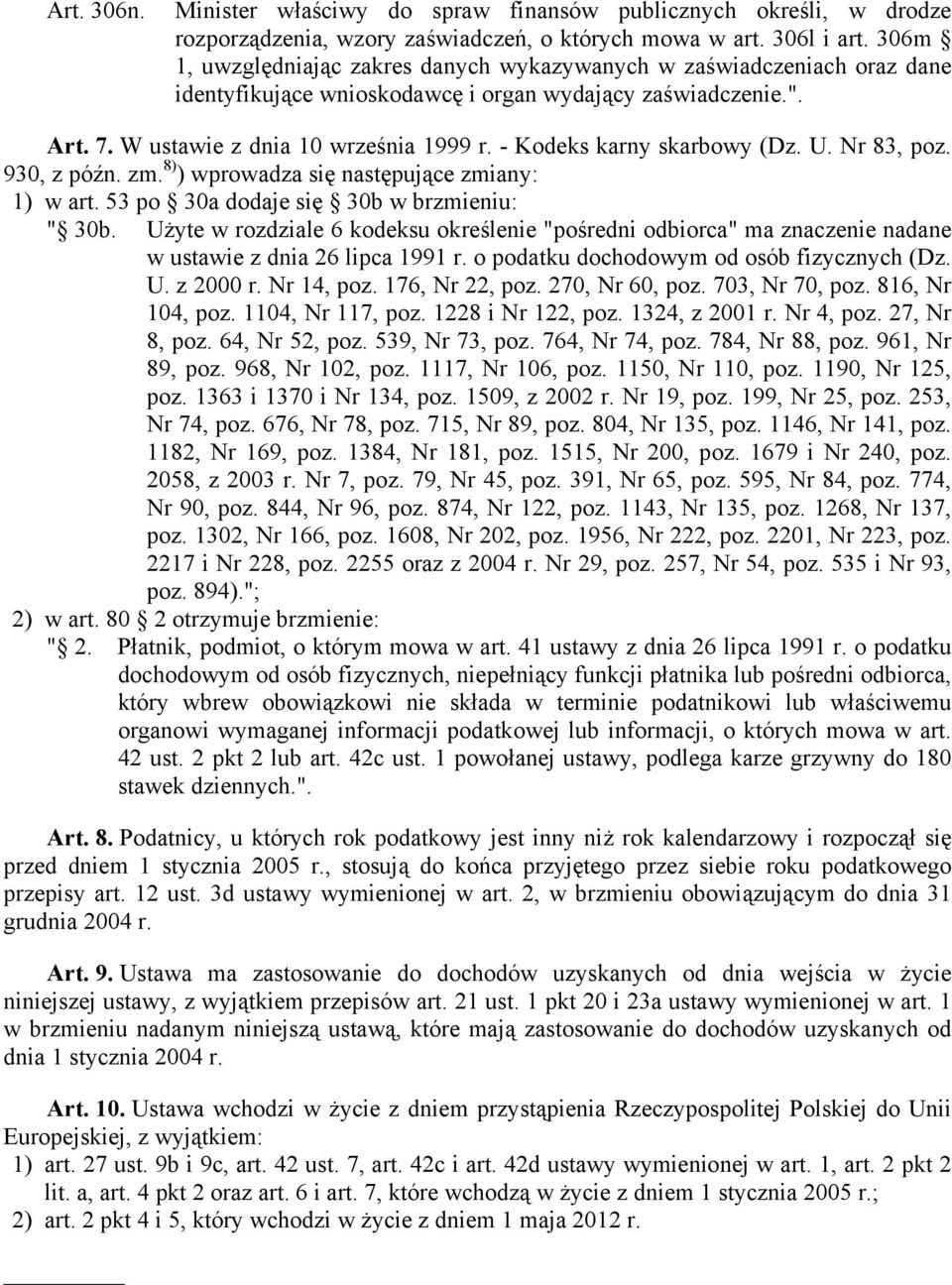 - Kodeks karny skarbowy (Dz. U. Nr 83, poz. 930, z późn. zm. 8) ) wprowadza się następujące zmiany: 1) w art. 53 po 30a dodaje się 30b w brzmieniu: " 30b.