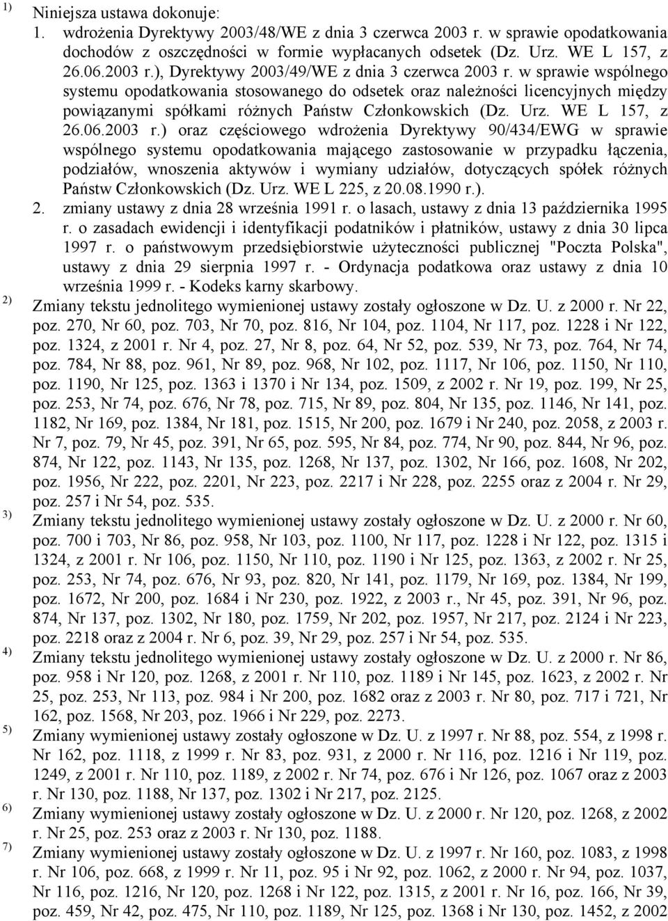 w sprawie wspólnego systemu opodatkowania stosowanego do odsetek oraz należności licencyjnych między powiązanymi spółkami różnych Państw Członkowskich (Dz. Urz. WE L 157, z 26.06.2003 r.