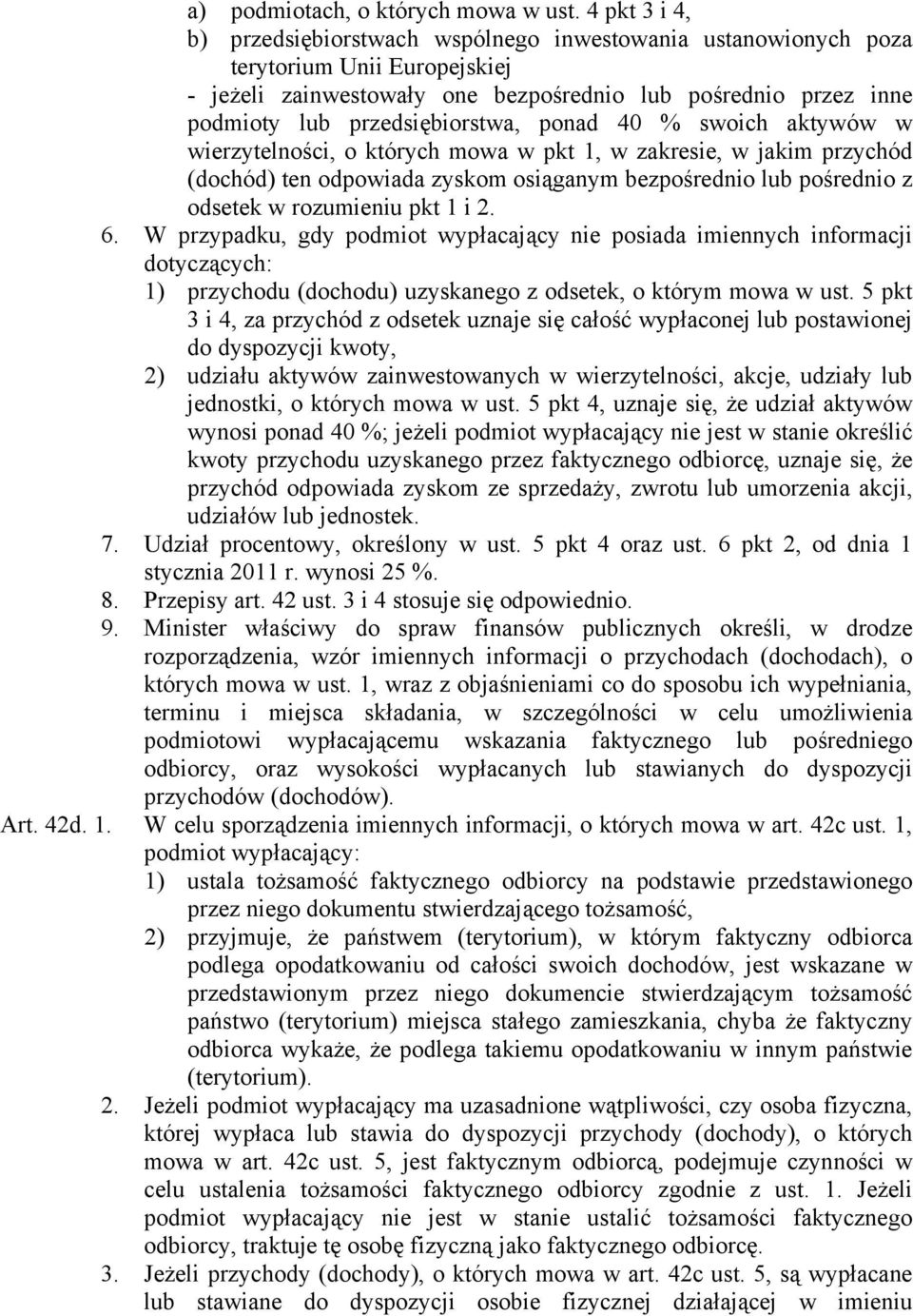 przedsiębiorstwa, ponad 40 % swoich aktywów w wierzytelności, o których mowa w pkt 1, w zakresie, w jakim przychód (dochód) ten odpowiada zyskom osiąganym bezpośrednio lub pośrednio z odsetek w