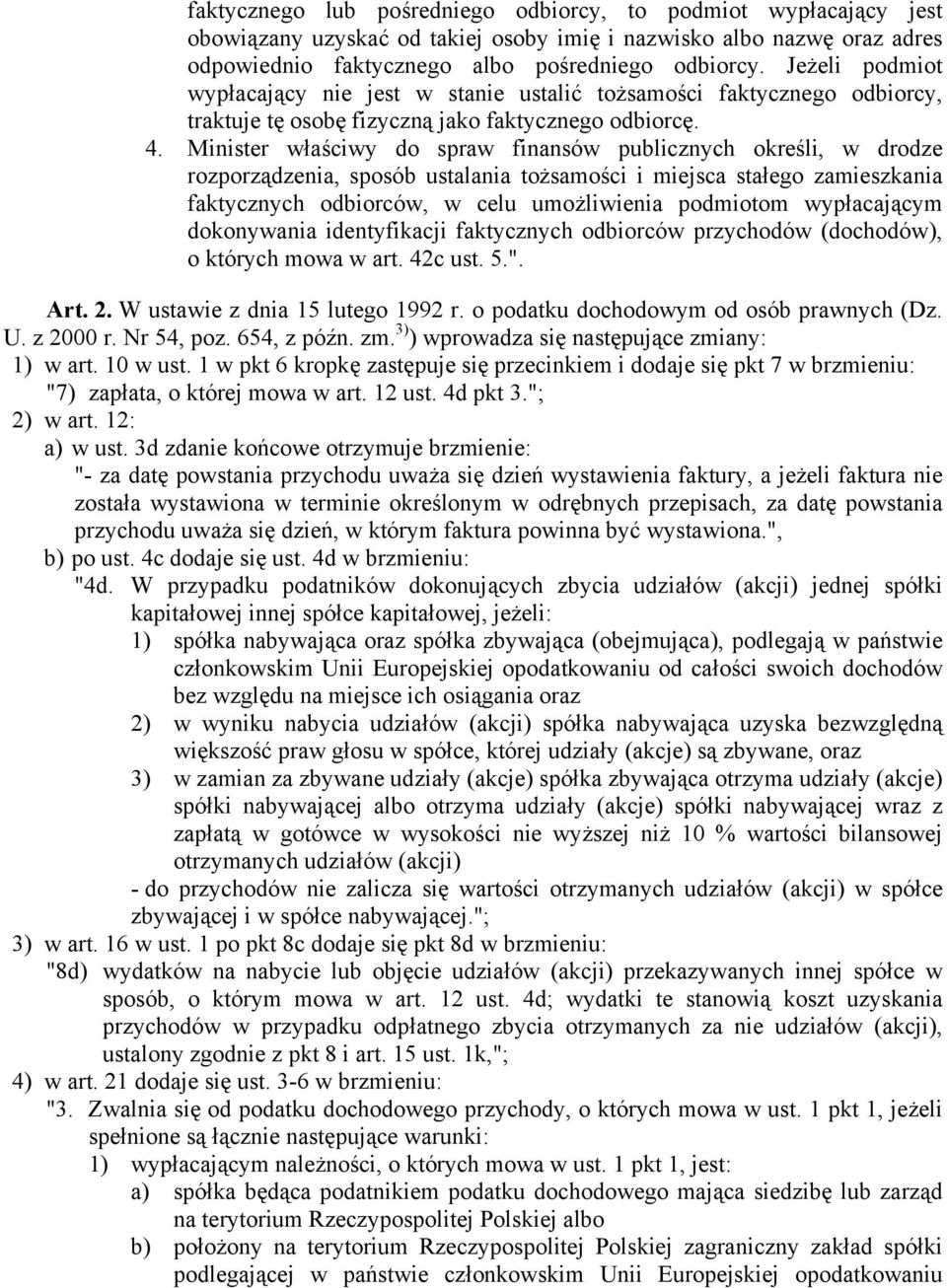 Minister właściwy do spraw finansów publicznych określi, w drodze rozporządzenia, sposób ustalania tożsamości i miejsca stałego zamieszkania faktycznych odbiorców, w celu umożliwienia podmiotom