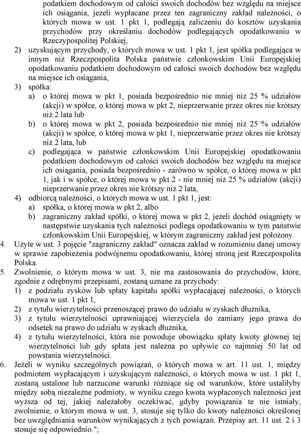 1 pkt 1, jest spółka podlegająca w innym niż Rzeczpospolita Polska państwie członkowskim Unii Europejskiej opodatkowaniu podatkiem dochodowym od całości swoich dochodów bez względu na miejsce ich