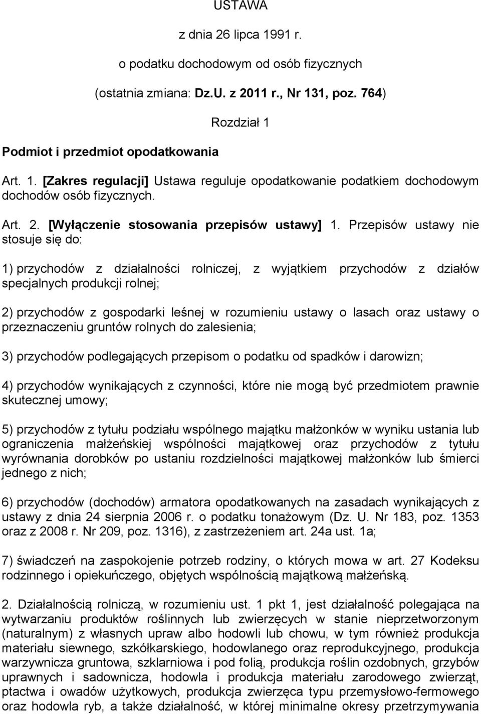 Przepisów ustawy nie stosuje się do: 1) przychodów z działalności rolniczej, z wyjątkiem przychodów z działów specjalnych produkcji rolnej; 2) przychodów z gospodarki leśnej w rozumieniu ustawy o