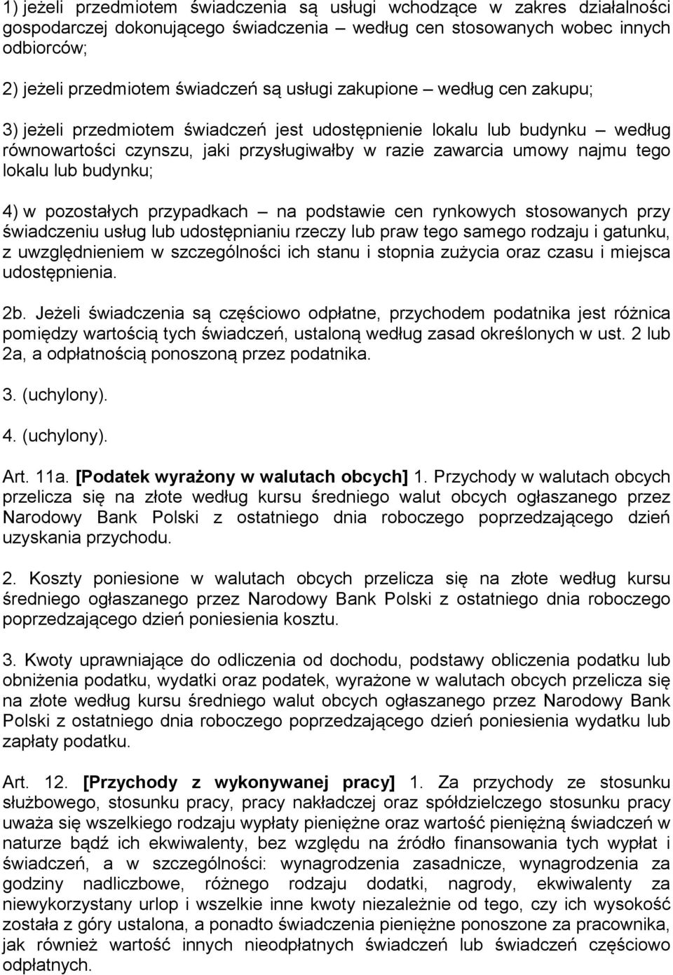 lub budynku; 4) w pozostałych przypadkach na podstawie cen rynkowych stosowanych przy świadczeniu usług lub udostępnianiu rzeczy lub praw tego samego rodzaju i gatunku, z uwzględnieniem w