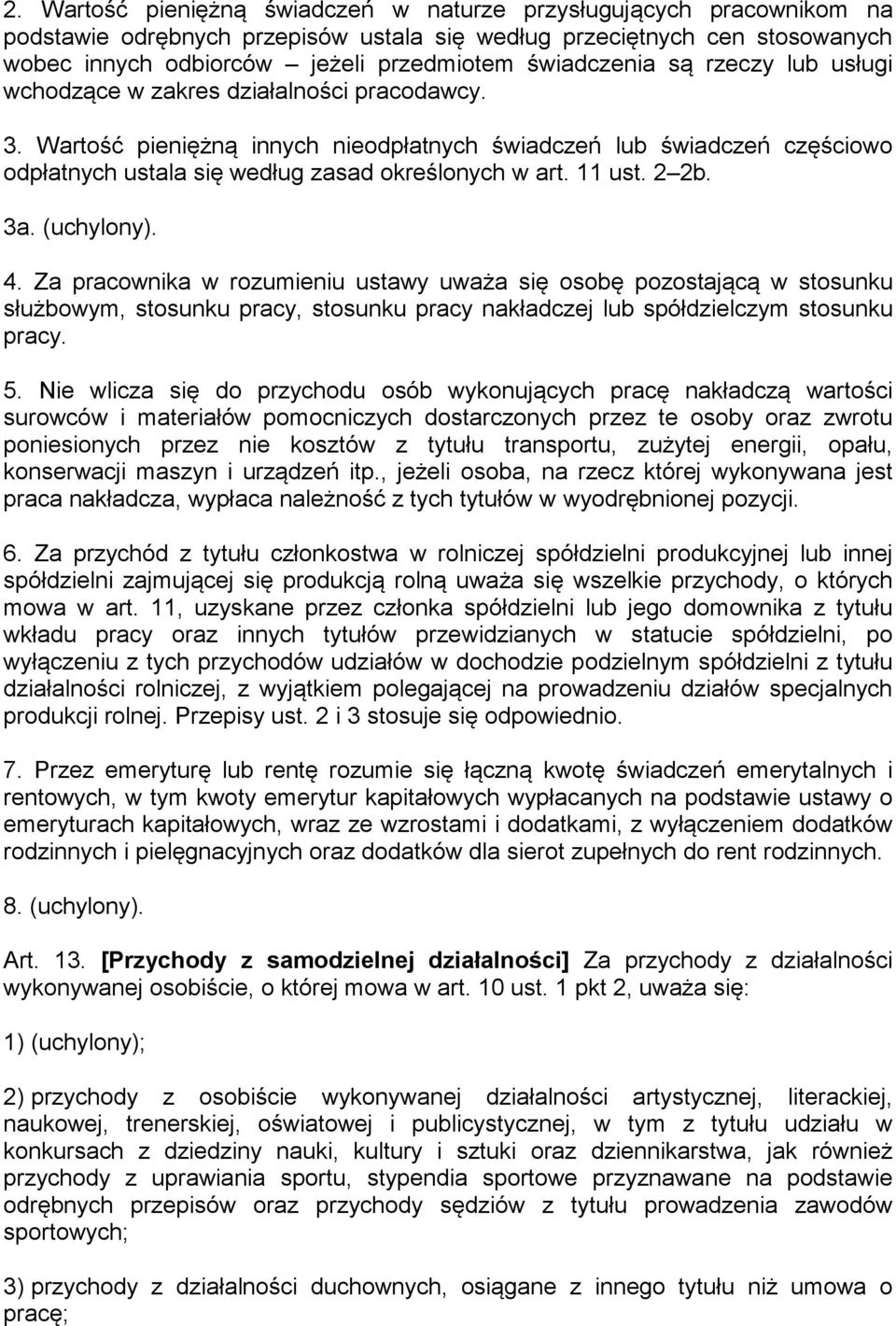 Wartość pieniężną innych nieodpłatnych świadczeń lub świadczeń częściowo odpłatnych ustala się według zasad określonych w art. 11 ust. 2 2b. 3a. (uchylony). 4.