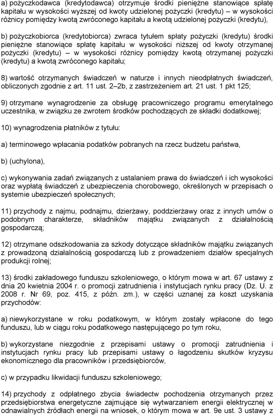 pożyczki (kredytu) w wysokości różnicy pomiędzy kwotą otrzymanej pożyczki (kredytu) a kwotą zwróconego kapitału; 8) wartość otrzymanych świadczeń w naturze i innych nieodpłatnych świadczeń,