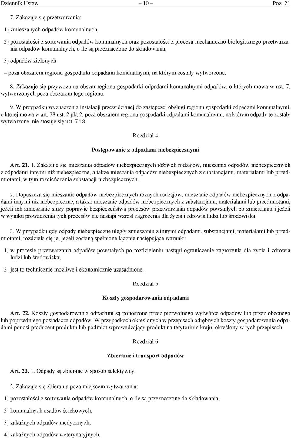 komunalnych, o ile są przeznaczone do składowania, 3) odpadów zielonych poza obszarem regionu gospodarki odpadami komunalnymi, na którym zostały wytworzone. 8.