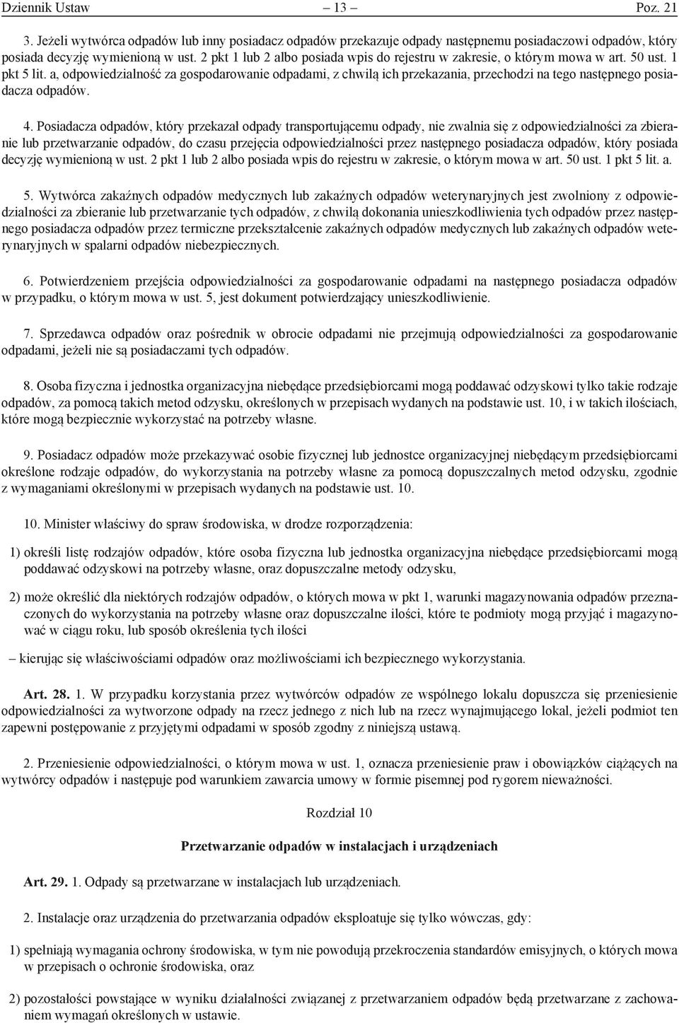 a, odpowiedzialność za gospodarowanie odpadami, z chwilą ich przekazania, przechodzi na tego następnego posiadacza odpadów. 4.