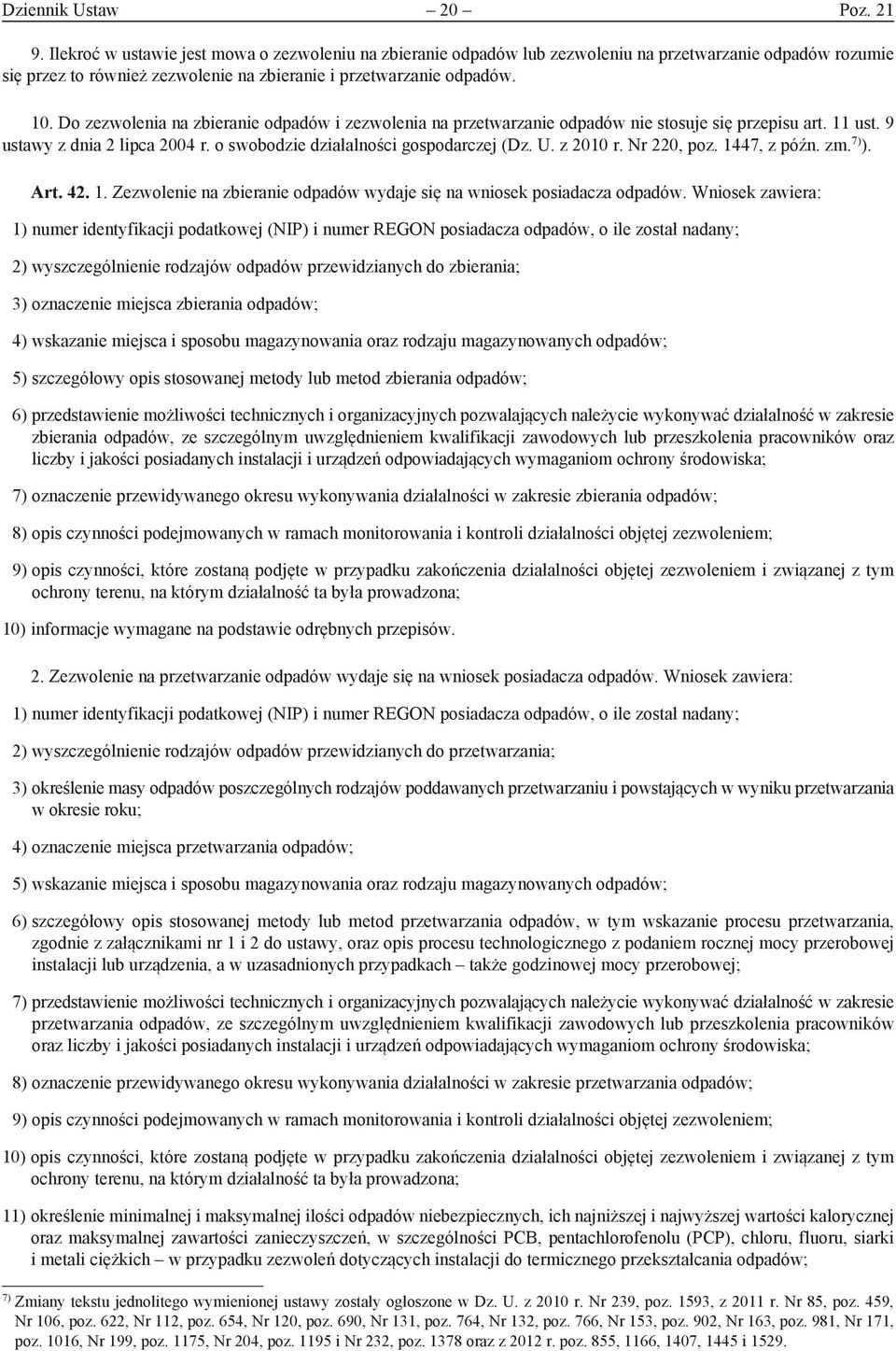 Do zezwolenia na zbieranie odpadów i zezwolenia na przetwarzanie odpadów nie stosuje się przepisu art. 11 ust. 9 ustawy z dnia 2 lipca 2004 r. o swobodzie działalności gospodarczej (Dz. U. z 2010 r.