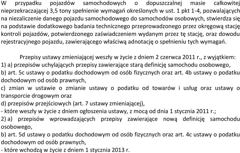 kontroli pojazdów, potwierdzonego zaświadczeniem wydanym przez tę stację, oraz dowodu rejestracyjnego pojazdu, zawierającego właściwą adnotację o spełnieniu tych wymagao.