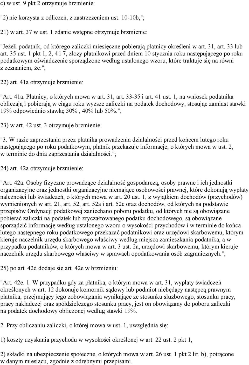 1 pkt 1, 2, 4 i 7, złoży płatnikowi przed dniem 10 stycznia roku następującego po roku podatkowym oświadczenie sporządzone według ustalonego wzoru, które traktuje się na równi z zeznaniem, że:"; 22)