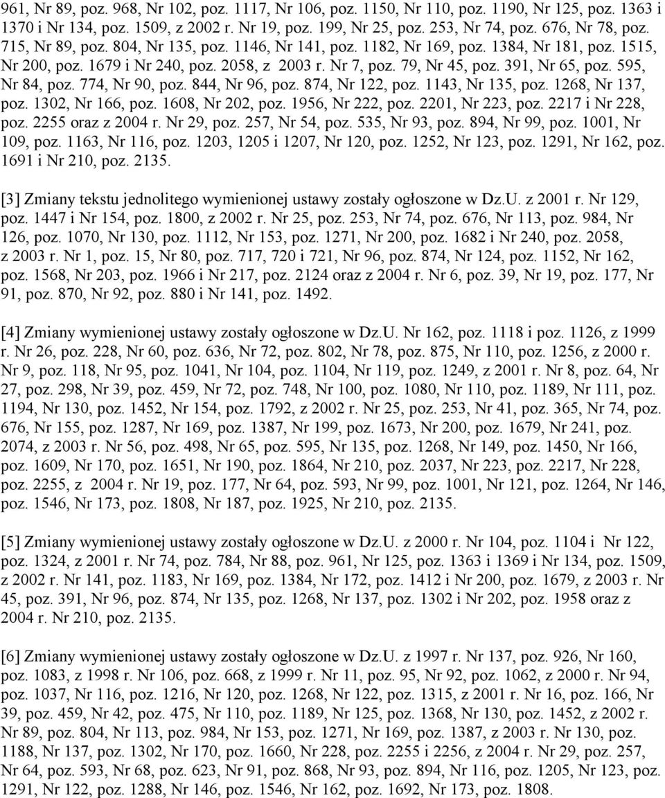 595, Nr 84, poz. 774, Nr 90, poz. 844, Nr 96, poz. 874, Nr 122, poz. 1143, Nr 135, poz. 1268, Nr 137, poz. 1302, Nr 166, poz. 1608, Nr 202, poz. 1956, Nr 222, poz. 2201, Nr 223, poz.