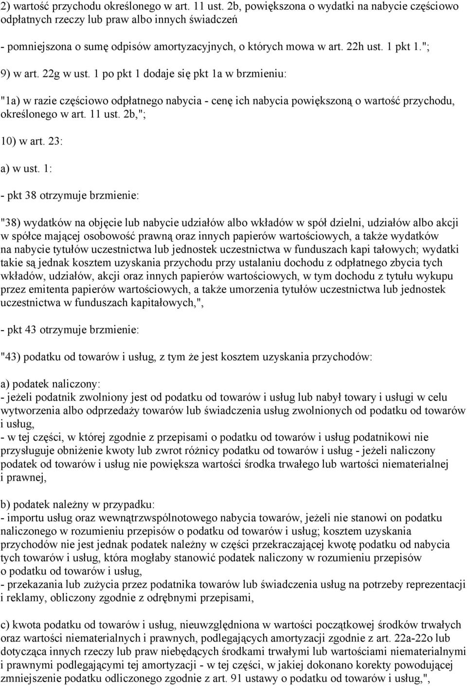 22g w ust. 1 po pkt 1 dodaje się pkt 1a w brzmieniu: "1a) w razie częściowo odpłatnego nabycia - cenę ich nabycia powiększoną o wartość przychodu, określonego w art. 11 ust. 2b,"; 10) w art.