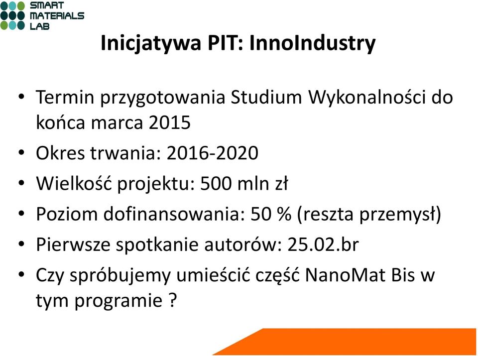 zł Poziom dofinansowania: 50 % (reszta przemysł) Pierwsze spotkanie