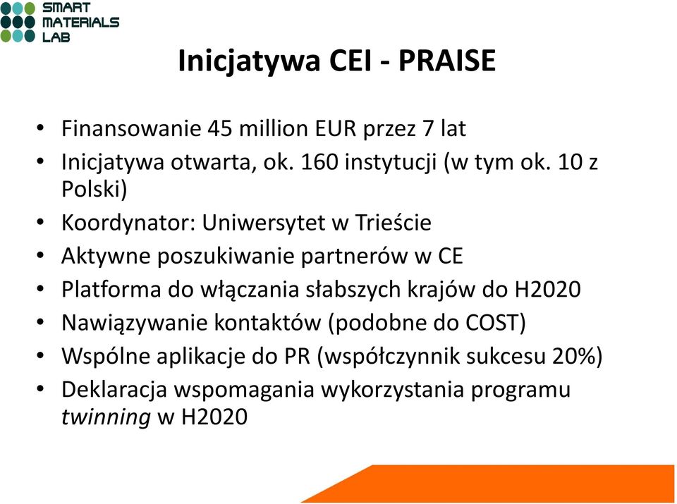 10 z Polski) Koordynator: Uniwersytet w Trieście Aktywne poszukiwanie partnerów w CE Platforma do