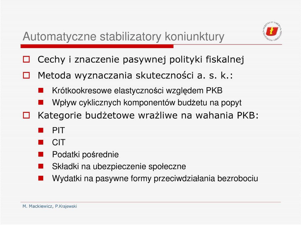 : Krókookresowe elasyczności względem PKB Wpływ cyklicznych komponenów budŝeu na popy