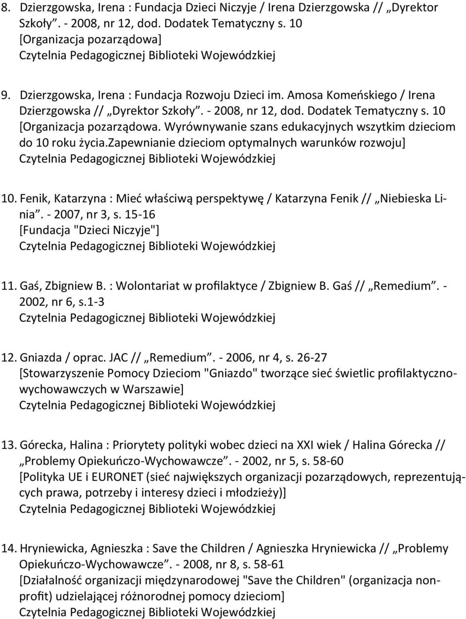 Wyrównywanie szans edukacyjnych wszytkim dzieciom do 10 roku życia.zapewnianie dzieciom optymalnych warunków rozwoju+ 10.