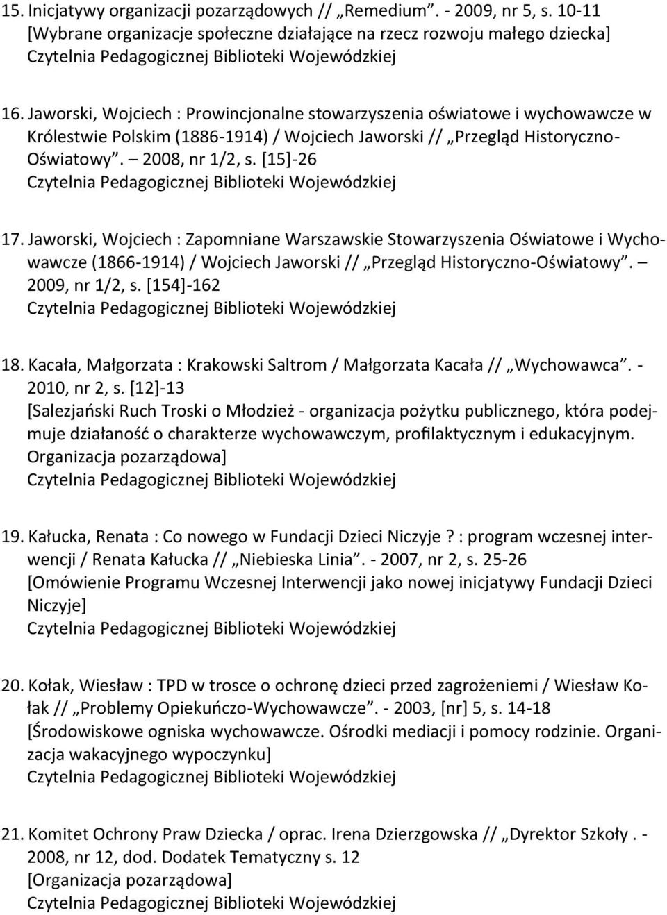 Jaworski, Wojciech : Zapomniane Warszawskie Stowarzyszenia Oświatowe i Wychowawcze (1866-1914) / Wojciech Jaworski // Przegląd Historyczno-Oświatowy. 2009, nr 1/2, s. *154+-162 18.