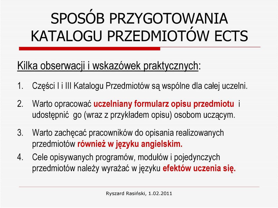 Warto opracować uczelniany formularz opisu przedmiotu i udostępnić go (wraz z przykładem opisu) osobom uczącym. 3.