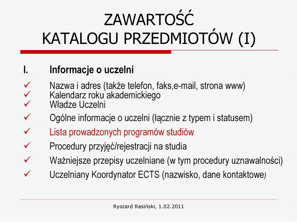 akademickiego Władze Uczelni Ogólne informacje o uczelni (łącznie z typem i statusem) Lista