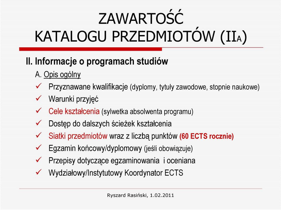 kształcenia (sylwetka absolwenta programu) Dostęp do dalszych ścieŝek kształcenia Siatki przedmiotów wraz z