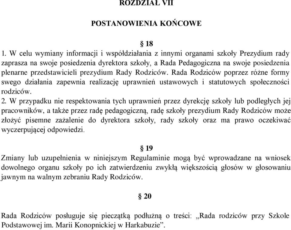 prezydium Rady Rodziców. Rada Rodziców poprzez różne formy swego działania zapewnia realizację uprawnień ustawowych i statutowych społeczności rodziców. 2.