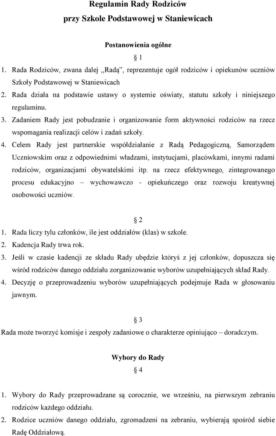 Rada działa na podstawie ustawy o systemie oświaty, statutu szkoły i niniejszego regulaminu. 3.