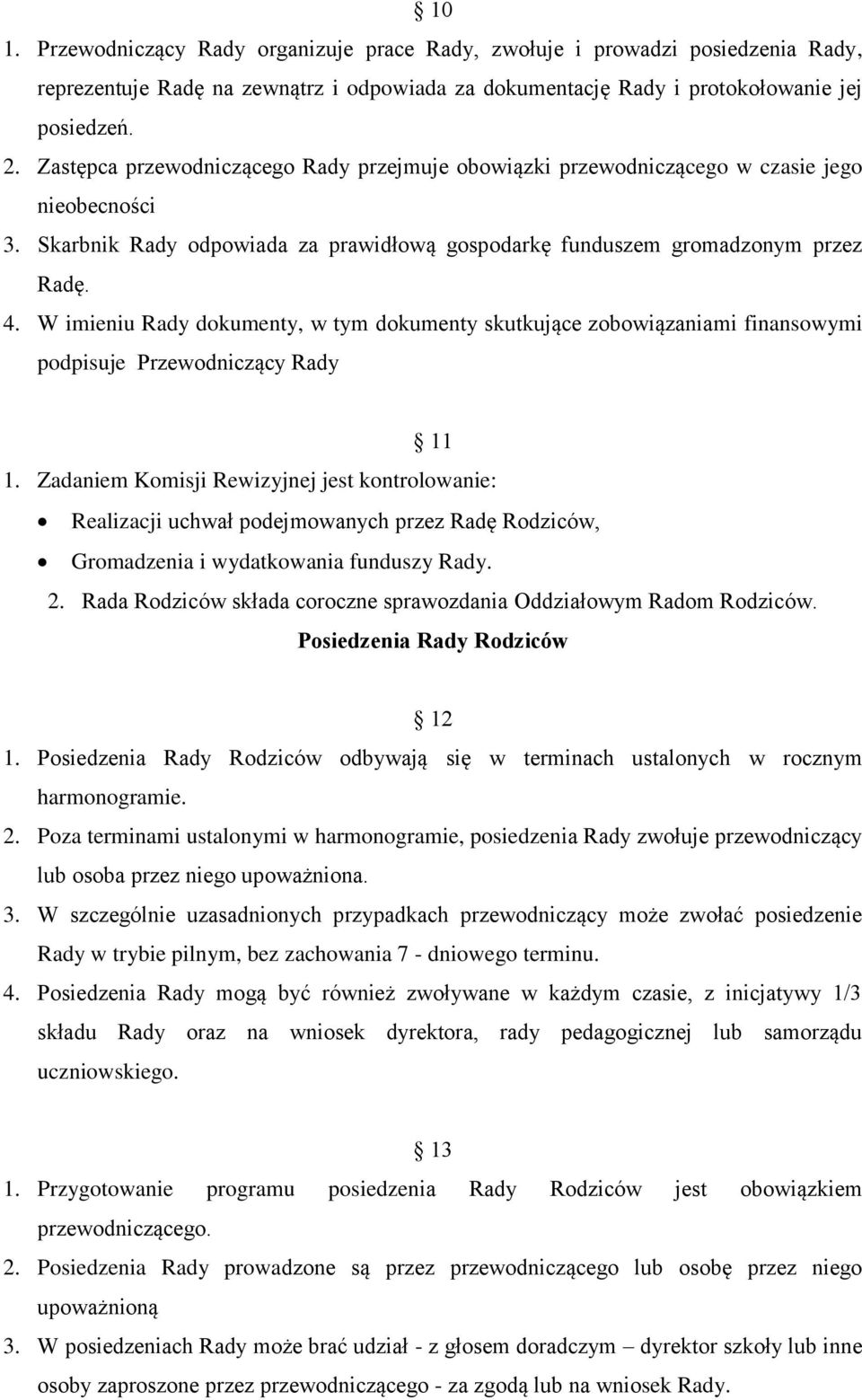 W imieniu Rady dokumenty, w tym dokumenty skutkujące zobowiązaniami finansowymi podpisuje Przewodniczący Rady 11 1.